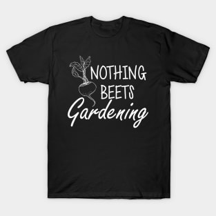 Gardener - Nothing beets gardening w T-Shirt